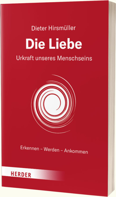 Die Liebe. Urkraft unseres Menschseins